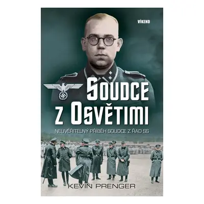 Soudce z Osvětimi - Neuvěřitelný příběh soudce z řad SS - Kevin Prenger