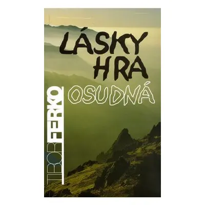 Lásky hra osudná - Tibor Ferko