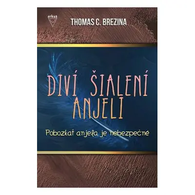 Diví šialení anjeli Pobozkať anjela je nebezpečné - Thomas Conrad Brezina