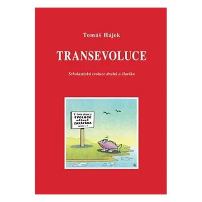 Transevoluce - Scholastická evoluce druhů a člověka - Tomáš Hájek