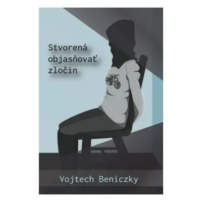 Stvorená objasňovať zločin - Vojtech Beniczky