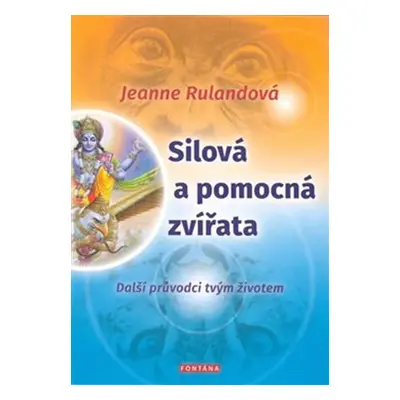 Silová a pomocná zvířata - Další průvodci tvým životem - Jeanne Rulandová