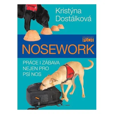 Nosework - Práce i zábava nejen pro psí nos - Kristýna Dostálková