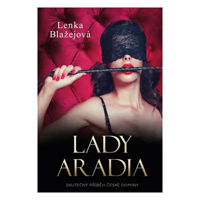 Lady Aradia: Skutečný příběh české dominy - Lenka Blažejová (Teremová)