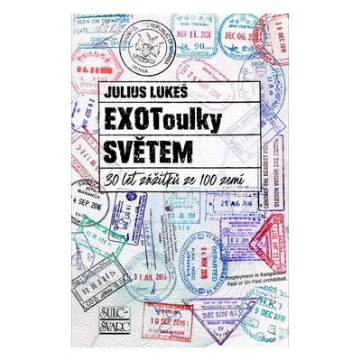 EXOToulky SVĚTEM: 30 let zážitků ze 100 zemí - Julius Lukeš