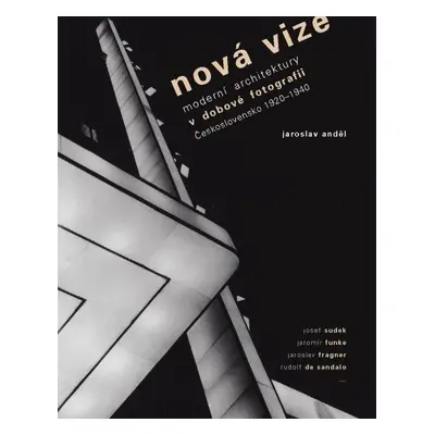 Nová vize - Avantgardní architektura v avantgardní fotografii - Jaroslav Anděl