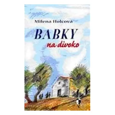 Babky na divoko - Milena Holcová