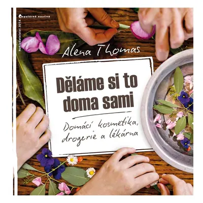 Děláme si to doma sami - Domácí kosmetika, drogerie a lékárna - Alena Thomas