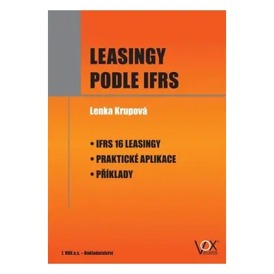 Leasingy podle IFRS - IFRS 16 Leasingy, Praktické aplikace, Příklady - Lenka Krupová