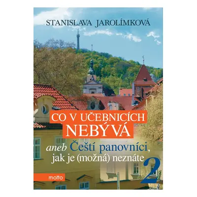 Co v učebnicích nebývá aneb Čeští panovníci, jak je (možná) neznáte 2 - Stanislava Jarolímková