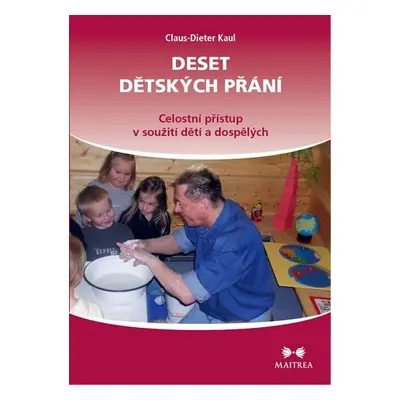 Deset dětských přání - Celostní přístup v soužití dětí a dospělých - Claus-Dieter Kaul