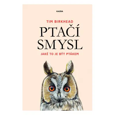 Ptačí smysl - Jaké to je být ptákem - Tim Birkhead