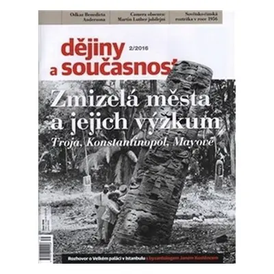 Dějiny a současnost 2/2016: Zmizelá města a jejich výzkum (Troja, Konstantinopol, Mayore) - kole