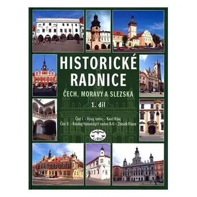 Historické radnice I. Čech, Moravy a Slezska - Zdeněk Fišera; Karel Kibic