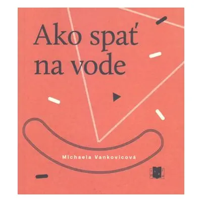 Ako spať na vode - Michaela Vankovicová