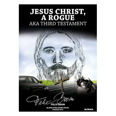 Jesus Christ, a Rogue - Felix Boom