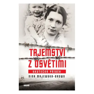 Tajemství z Osvětimi - Skutečný příběh - Nina Majewska-Brown