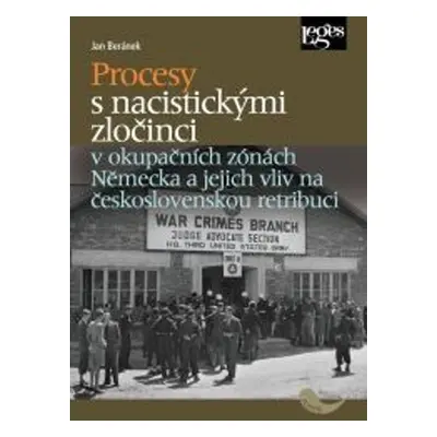 Procesy s nacistickými zločinci v okupačních zónách Německa a jejich vliv na československou ret