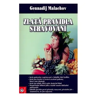 Zlatá pravidla stravování - Gennadij P. Malachov