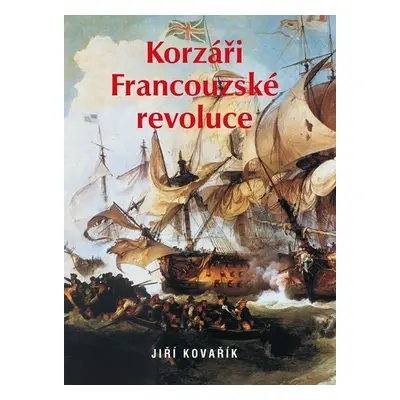 Korzáři Francouzské revoluce - Jiří Kovařík