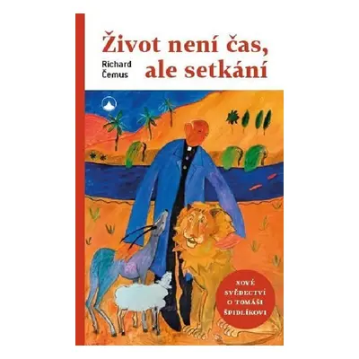 Život není čas, ale setkání - Nová svědectví o Tomáši Špidlíkovi - Richard Čemus