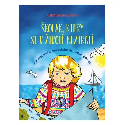 Školák, který se v životě neztratí - Jak vést děti k samostatnosti a odpovědnosti - Anita Michaj