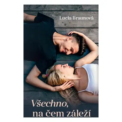 Všechno, na čem záleží - Lucia Braunová