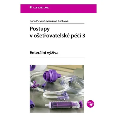 Postupy v ošetřovatelské péči 3 - Enterální výživa - Ilona Plevová