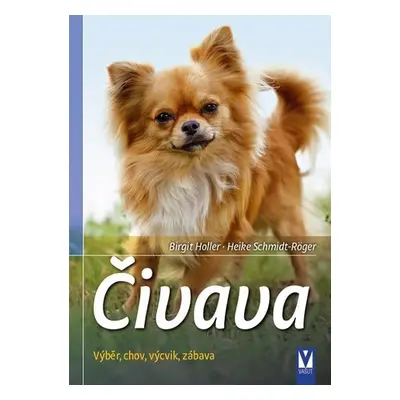 Čivava - Výběr, chov, výcvik, zábava - Birgit Holler