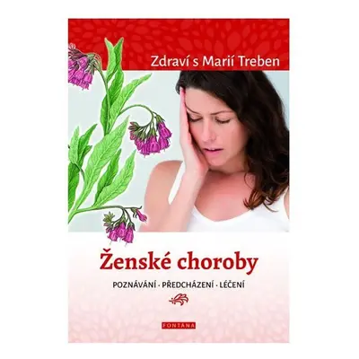 Ženské choroby - poznávání - předcházení - léčení - Maria Treben