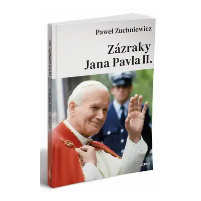 Zázraky Jana Pavla II. - Pawel Zuchniewicz