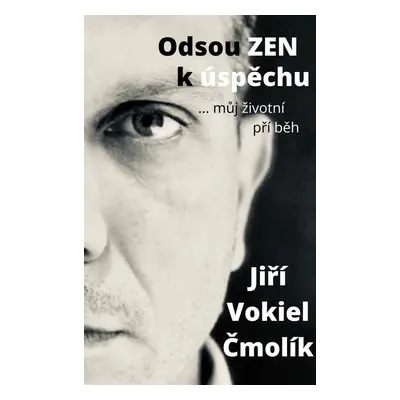 Odsouzen k úspěchu... můj životní příbeh - Jiří Vokiel Čmolík