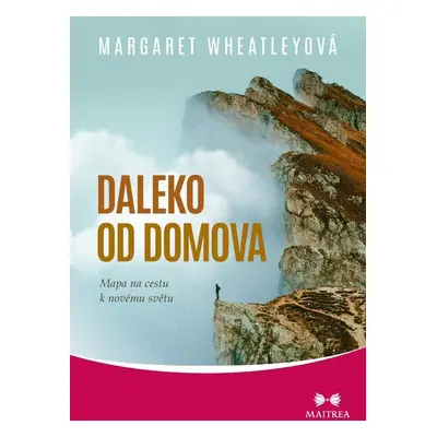 Daleko od domova - Mapa na cestu k novému světu - Margaret Wheatleyová