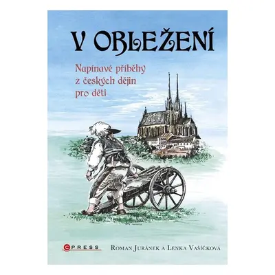 V obležení - Napínavé příběhy z českých dějin pro děti - Roman Juránek