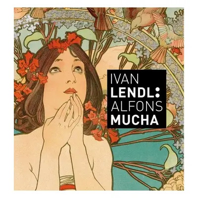 Ivan Lendl: Alfons Mucha - Plakáty ze sbírky Ivana Lendla (anglická vezre) - Alfons Mucha