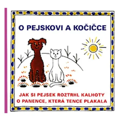 O pejskovi a kočičce - Jak si pejsek roztrhl kalhoty a O panence, která tence plakala - Josef Ča