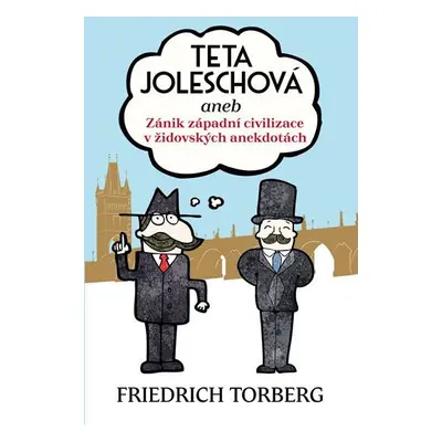 Teta Joleschová aneb Zánik západní civilizace v židovských anekdotách - Friedrich Torberg