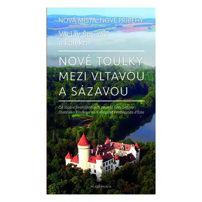 Nové toulky mezi Vltavou a Sázavou - Václav Šmerák