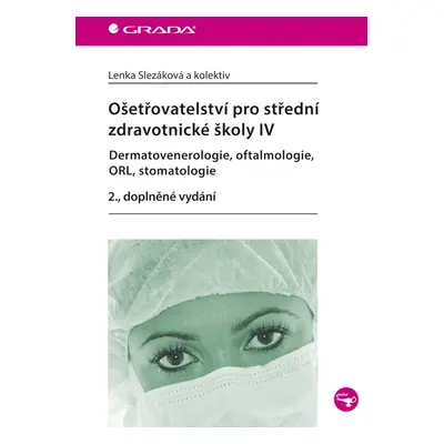 Ošetřovatelství pro střední zdravotnické školy IV – Dermatovenerologie, oftalmologie, ORL, stoma