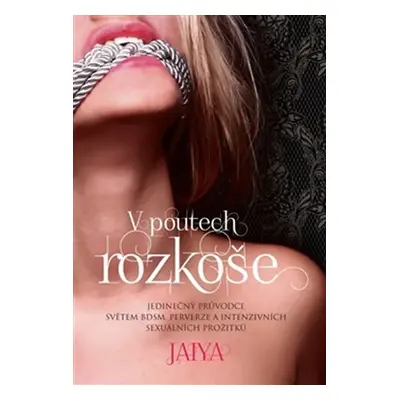 V poutech rozkoše - Jedinečný průvodce světem BDSM, perverze a intenzivních sexuálních prožitků 