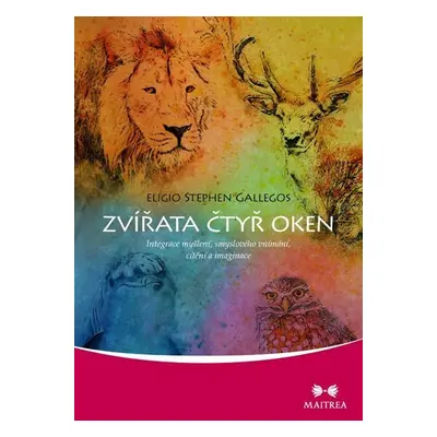 Zvířata čtyř oken - Integrace myšlení, smyslového vnímání, cítění a imaginace - Eligio Stephen G