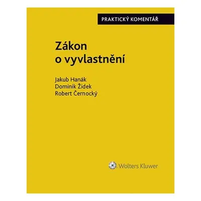 Zákon o vyvlastnění - Praktický komentář, 1. vydání - Jakub Hanák; Dominik Žídek; Robert Černoc