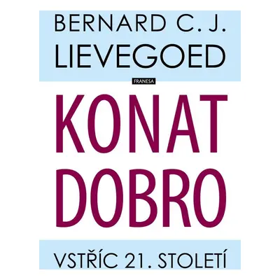 Konat dobro - Vstříc 21. století - Bernardus Cornelis Johannes Lievegoed