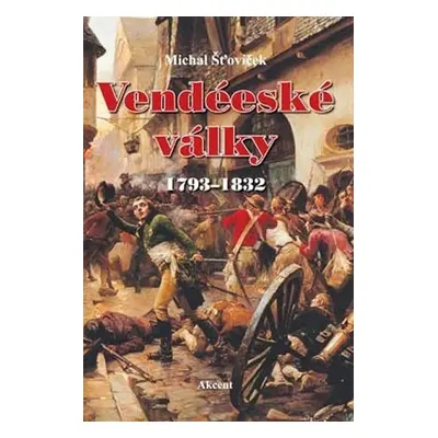 Vendéeské války 1793–1832 - Michal Šťovíček