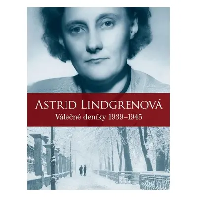 Astrid Lindgrenová - Válečné deníky 1939-1945 - Astrid Lindgren