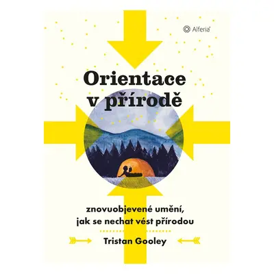 Orientace v přírodě - Znovuobjevené umění, jak se nechat vést přírodou - Tristan Gooley