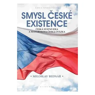 Smysl české existence - Miloslav Bednář