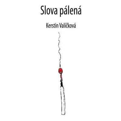 Slova pálená - Kerstin Valíčková