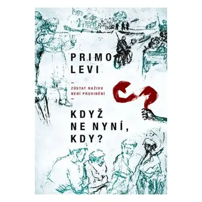 Když ne nyní, kdy? - Zůstat naživu není provinění - Primo Levi