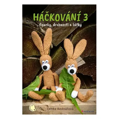 Háčkování 3 - figurky, doplňky, šátky - Lenka Bednářová